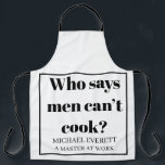 Delantal Funny personalizado que dice que los hombres no pu<br><div class="desc">Quién dice que los hombres no pueden cocinar</div>