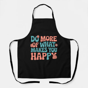 Delantal Haz Más De Lo Que Te Hace Feliz - Motivación