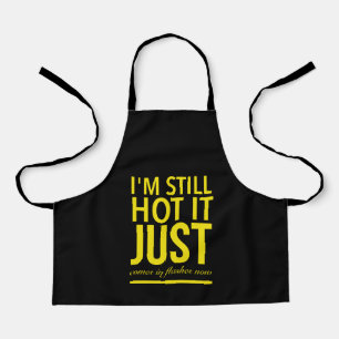 Delantal I’m still hot it just comes in flashes now .