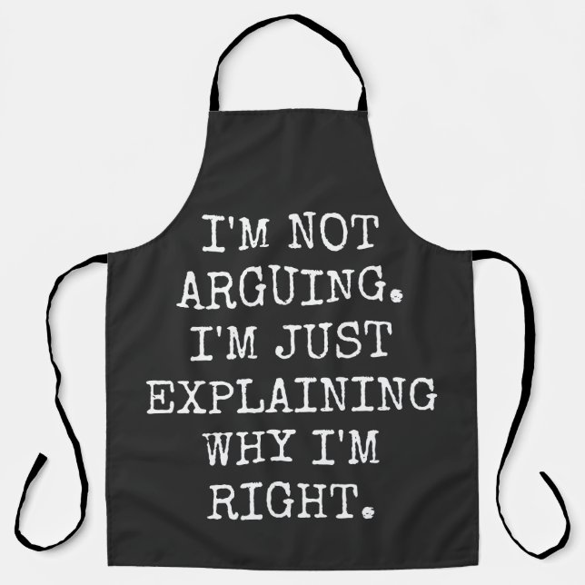 Delantal I'm Not Arguing I'm Just Explaining Why I'm Right. (Anverso)