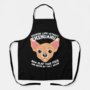 Delantal Imaginen la vida sin el perro chihuahua