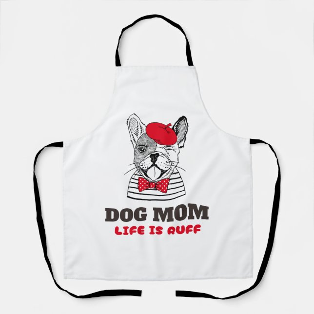 Delantal La vida de la madre del perro es ruff (Anverso)