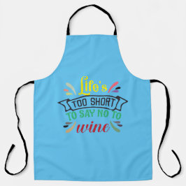 Delantal La vida es demasiado corta para decir NO al vino.