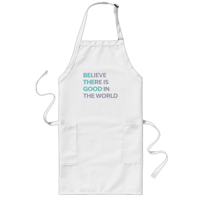 Delantal Largo Believe There Is Good in the World (Frente)