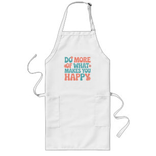 Delantal Largo Haz Más De Lo Que Te Hace Feliz - Motivación