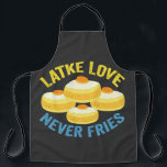 Delantal Latke Love Never Fries Funny Jewish Hanukkah Gift<br><div class="desc">hanukkah,  jewish,  chanukah,  menorah,  dreidel,  regalo,  cumpleaños,  vacaciones,  latke</div>