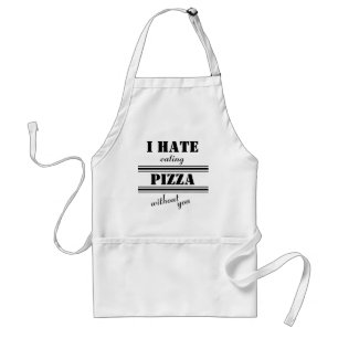 Delantal Letras Negritas Divertidas Odio comer Pizza sin ti