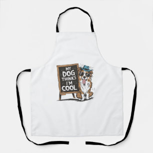 Delantal Pastor Australiano Mi Perro Cree Que Soy Guay Para