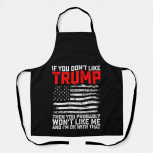 Delantal Si no te gusta Trump, entonces probablemente no me