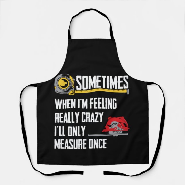 Delantal When I'm Crazy I'll Only Measure Once Woodworking (Anverso)