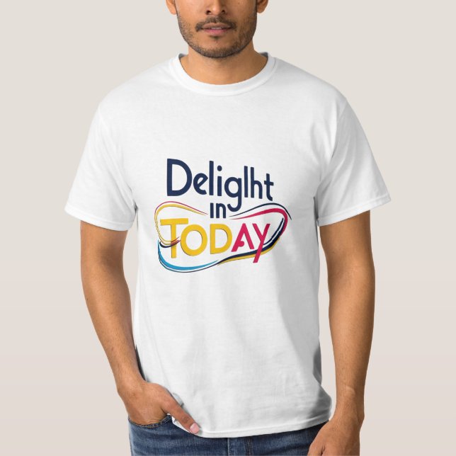 Delight in Today - Inspirador diseño de camisetas (Anverso)