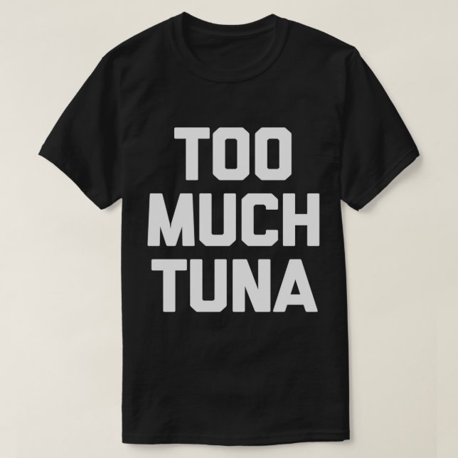 Demasiada camiseta atunera graciosa diciendo novel (Diseño del anverso)