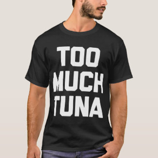 Demasiada camiseta atunera graciosa diciendo novel