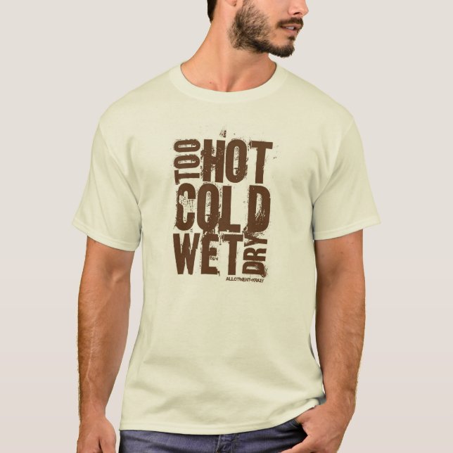 Demasiado caliente, frío, mojado, seco - camiseta (Anverso)