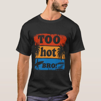 Demasiado caliente hermano gracioso camiseta de ve