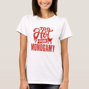 Demasiado caluroso para la camiseta monogamia, org