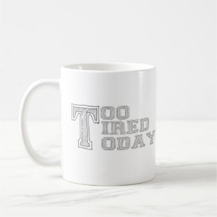 Demasiado Cansado Hoy Mug - Divertida Copa de Café