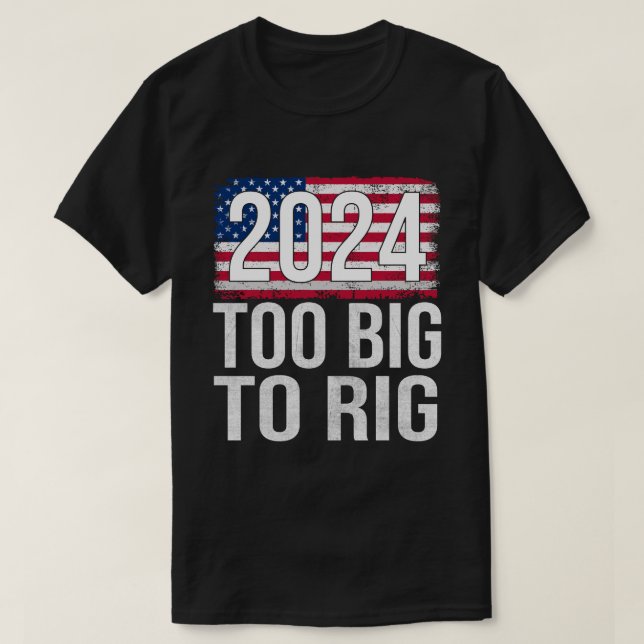 Demasiado Grande Para Rig Camiseta Electoral 2024 (Diseño del anverso)