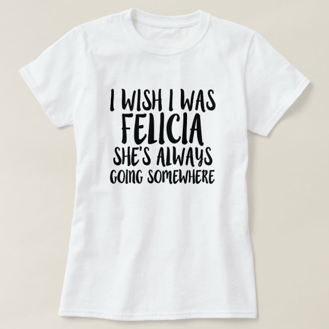 Deseo que fuera camisa divertida de Felicia del (Diseño del anverso)