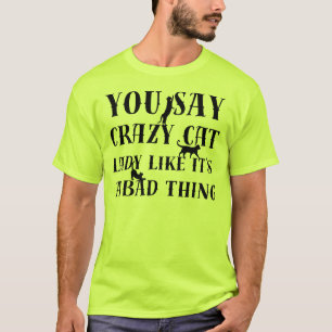 dices una camiseta de gato loco