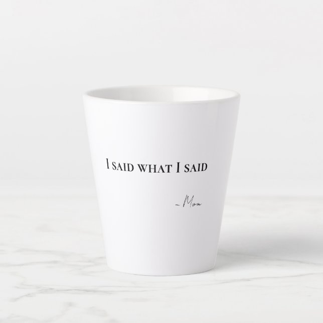 Dije Lo Que Dije Mamá Café Latte Taza De Café (Anverso)