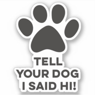 Dile A Tu Perro Que Dije Su Pegatina