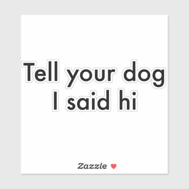 Dile A Tu Perro Que Dije Su Pegatina (Hoja)