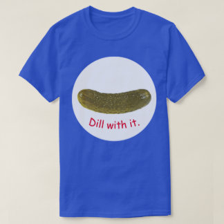"Dill with it" (Dill with it), camiseta pequena