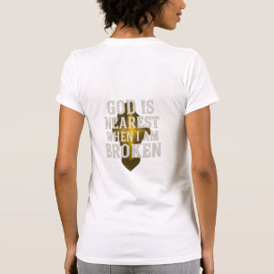 Dios Está Más Cerca Cuando Estoy Roto CAMISETA