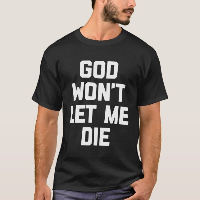 Dios No Me Dejará Morir Camiseta Divertida Diciend (Anverso)