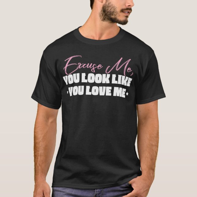 Disculpa Pareces Que Me Amas Camiseta (Anverso)