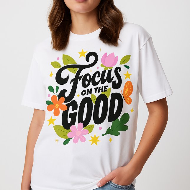 diseño de camiseta para niña  (positive quote shirt  
focus on the good t-shirt  
girl motivation tee  
floral typography shirt  
)
