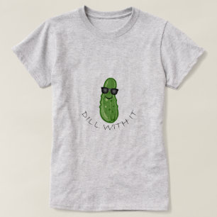 Diseño de Dill With It - Camiseta básica de las mu