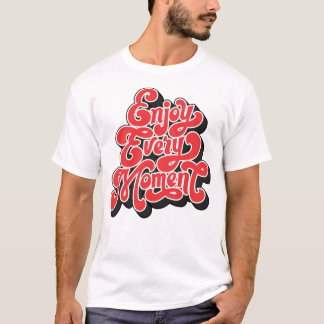 "Disfruta cada momento - Camiseta Inspiradora"