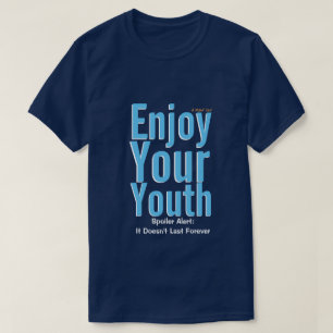 Disfruta De Tu Juventud - Una Camisa MisterP