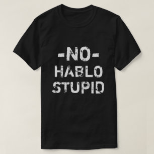 Divertido ninguna camisa estúpida de Hablo