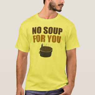 Divertido ninguna sopa para usted camiseta