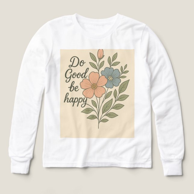 Do Good Be Happy Floral T-Shirt (Diseño frontal)