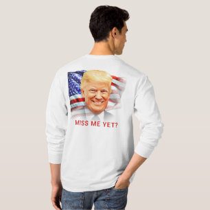 ¿Donald Trump ya me ha echado de menos? Camiseta