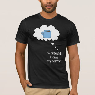 ¿Dónde Dejé Mi Café? Camiseta