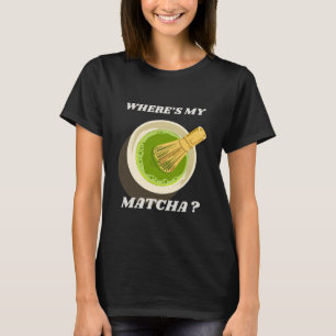 Dónde está mi camiseta Matcha   Matcha Lover Gift