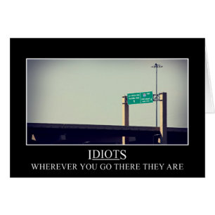 Dondequiera que usted vaya los idiotas seguirán