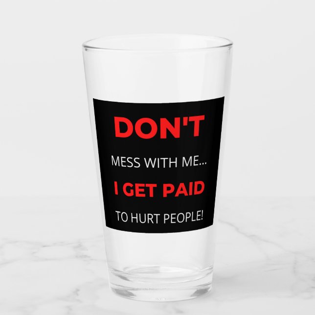 Don't Mess With Me I Get Paid To Hurt People (Anverso)