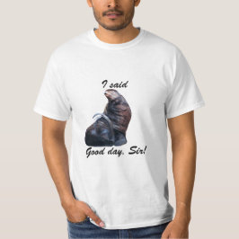 Drama Seal dice "¡Buen día, señor!" Camiseta de ti