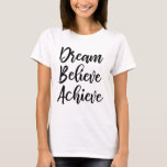 Dream Believe Achieve camiseta<br><div class="desc">Dream Believe Achieve camiseta</div>