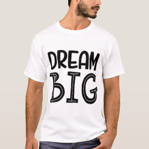 Dream Big - Camiseta Inspiradora motivacional