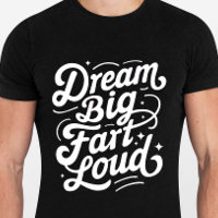 Dream Big Fart Loud - Citas divertidas camiseta