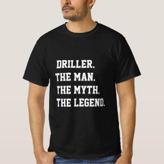 Driller El Hombre El Mito La Camiseta De La Leyend