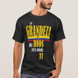 Ecuador La Grandeza de Dios está en ti Camiseta De