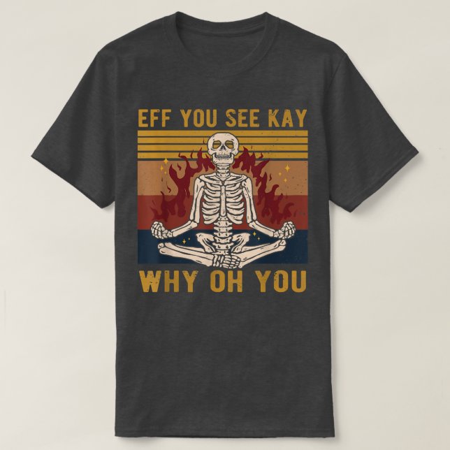 Eff, Ves A Kay Por Qué Estás Esbozando Camiseta De (Diseño del anverso)